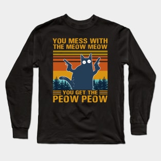 You Mess With The Meow Meow You Get This Peow Peow Long Sleeve T-Shirt